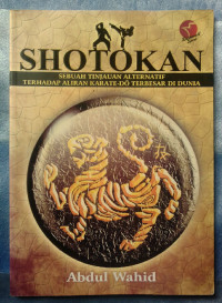 Image of Shotokan : sebuah tinjauan alternatif terhadap karate-do terbesar di dunia