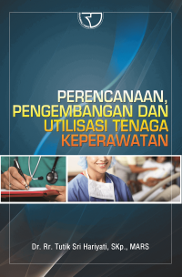 Image of Perencanaan pengembangan dan utilisasi tenaga keperawatan